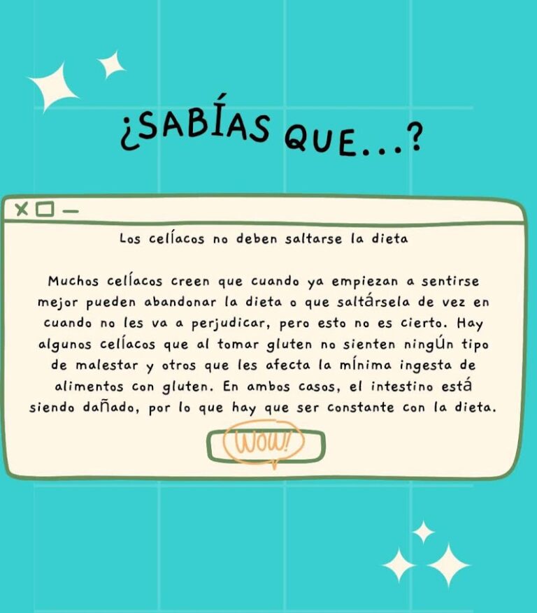 Los celíacos no deben saltarse la dieta. Muchos celíacos creen que cuando ya empiezan a sentirse mejor pueden abandonar la dieta o que saltársela de vez en cuando no les va a perjudicar, pero esto no es cierto. Hay algunos celíacos que al tomar gluten no sienten ningún tipo de malestar y otros que les afecta la mínima ingesta de alimentos con gluten. En ambos casos, el intestino está siendo dañado, por lo que hay que ser constante con la dieta.