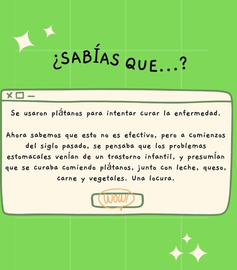 Se usaron plátanos para intentar curar la enfermedad. Ahora sabemos que esto no es efectivo, pero a comienzos del siglo pasado, se pensaba que los problemas estomacales venían de un trastorno infantil, y presumían que se curaba comiendo plátanos, junto con leche, queso, carne y vegetales. Una locura.