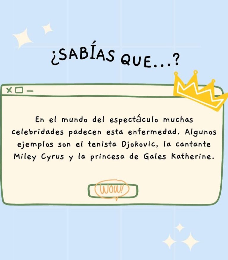 ¡También los VIP! En el mundo de espectáculo muchas celebridades padecen esta enfermedad. Algunos ejemplos son el tenista Djokovic, la cantante Miley Cyrus y la princesa de Gales Katherine.